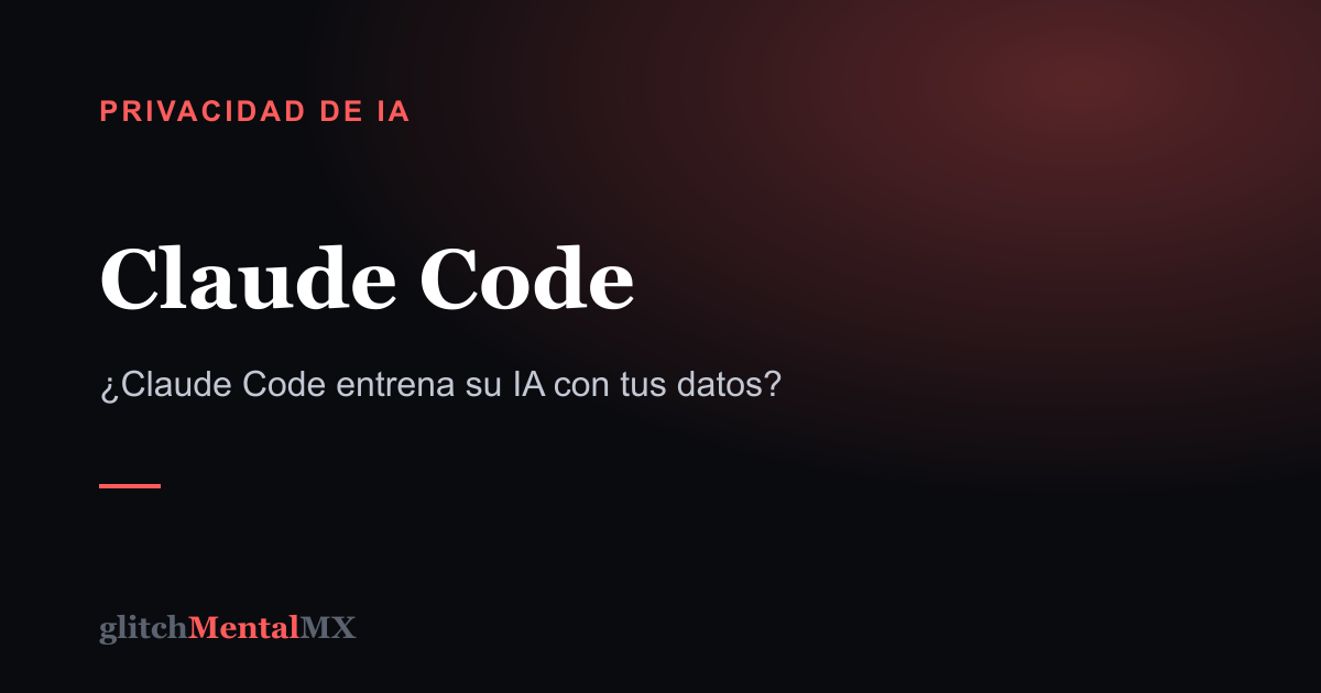 Claude Code — Privacidad de IA