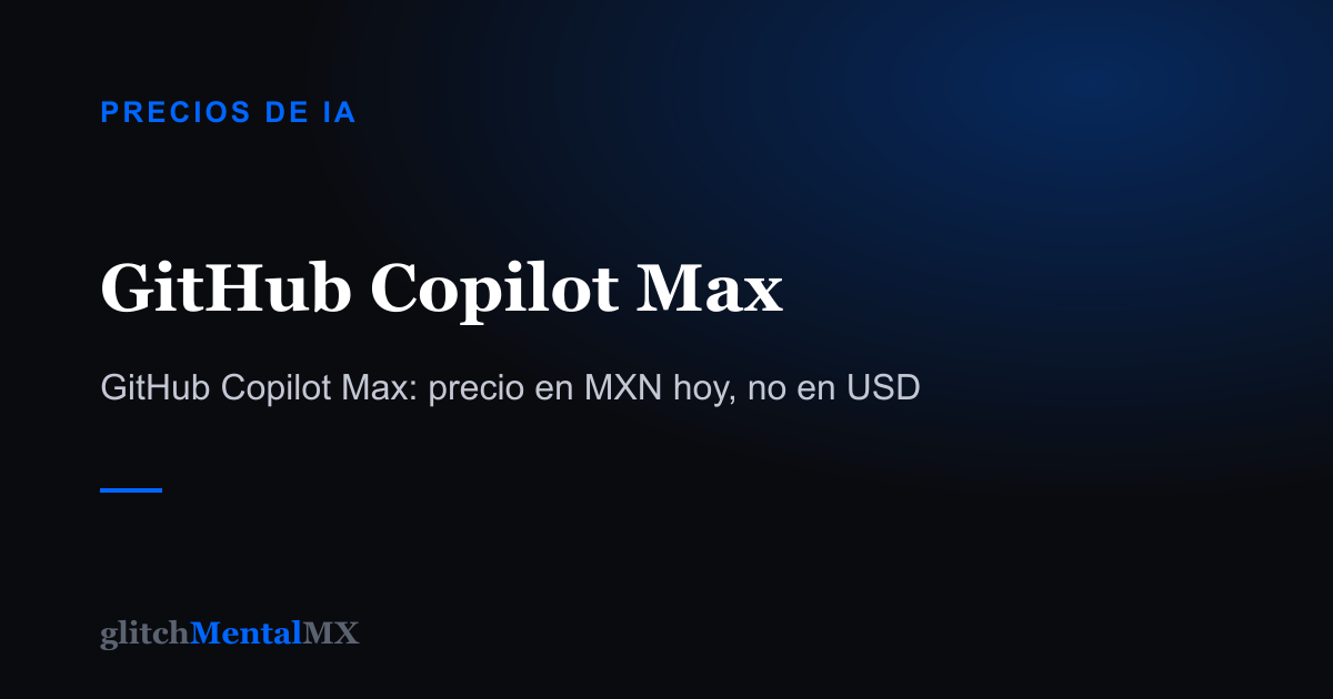 GitHub Copilot Max — Precios de IA