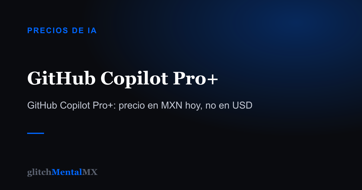 GitHub Copilot Pro+ — Precios de IA