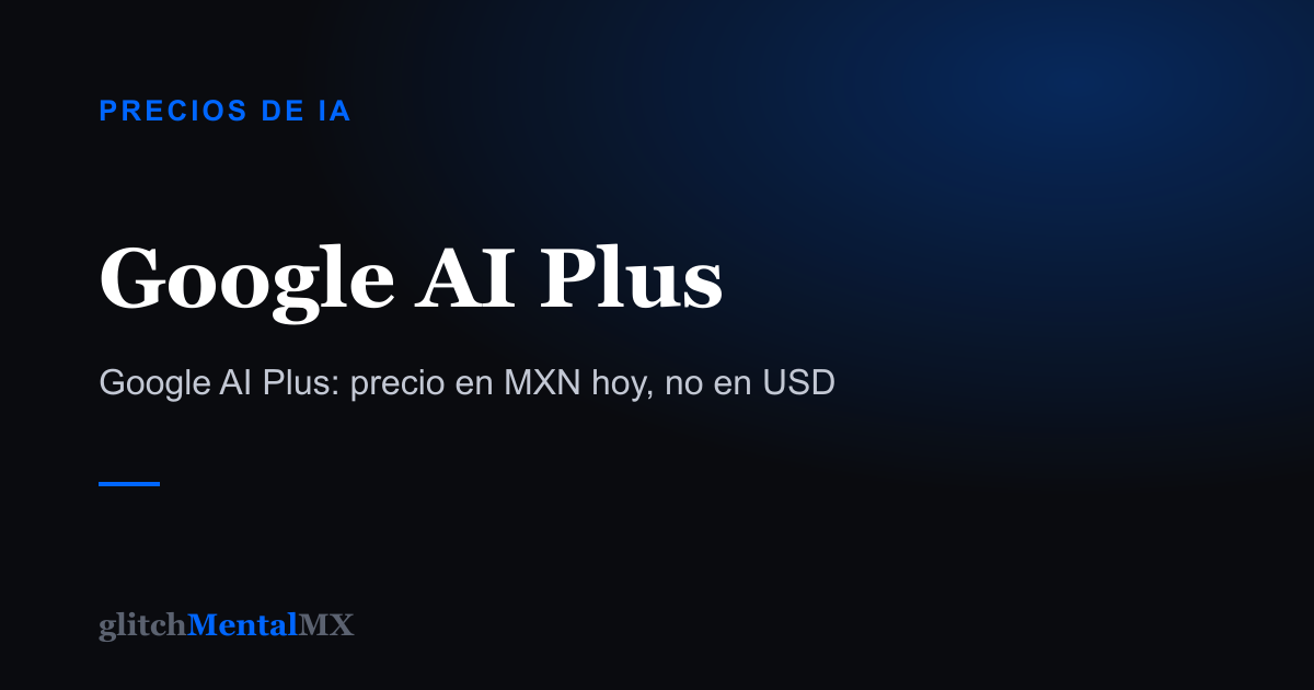 Google AI Plus — Precios de IA