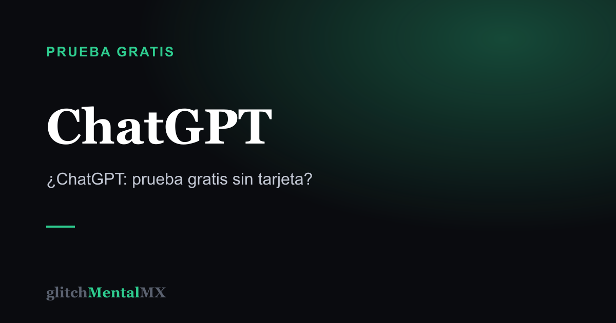 ChatGPT — Prueba gratis sin tarjeta