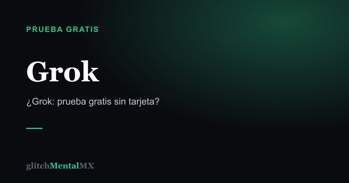 Grok — Prueba gratis sin tarjeta