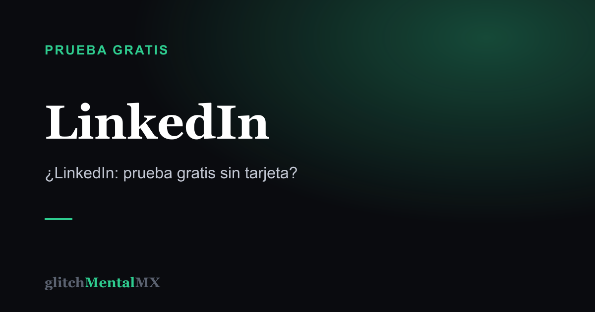 LinkedIn — Prueba gratis sin tarjeta