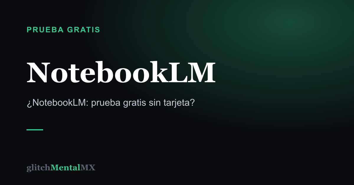 NotebookLM — Prueba gratis sin tarjeta